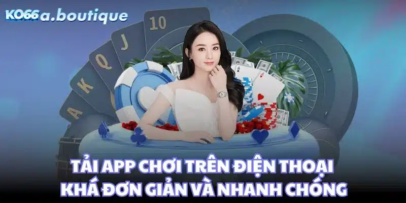 Tải app chơi trên điện thoại khá đơn giản và nhanh chóng