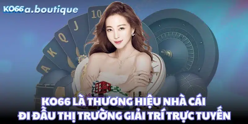 KO66 là thương hiệu nhà cái đi đầu trong thị trường giải trí trực tuyến