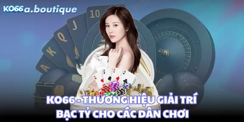 KO66 🎖️ Thương Hiệu Giải Trí Bạc Tỷ Cho Các Dân Chơi ✅